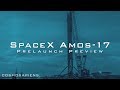 SpaceX Amos-17 Prelaunch Preview