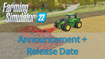 Farming Simulator 22 ANNOUNCEMENT & RELEASE DATE | FS 22 Release Date & News