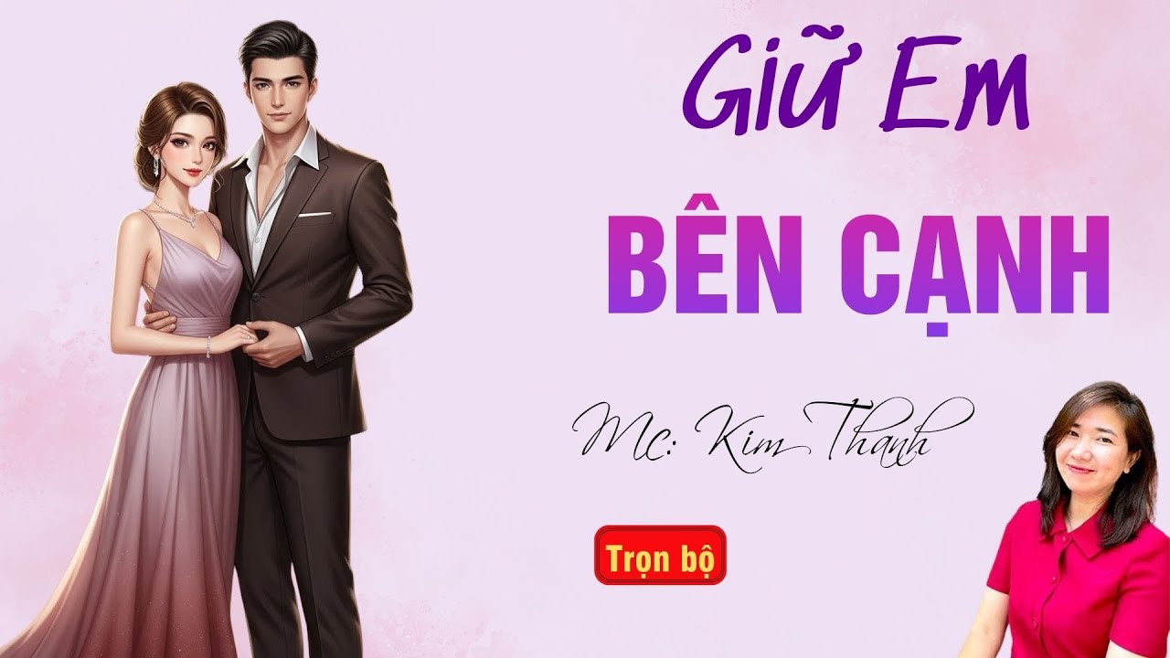 TRUYỆN HAY RADIO: GIỮ EM BÊN CẠNH | TỔNG HỢP TRUYỆN HAY MC KIM THANH DIỄN ĐỌC.