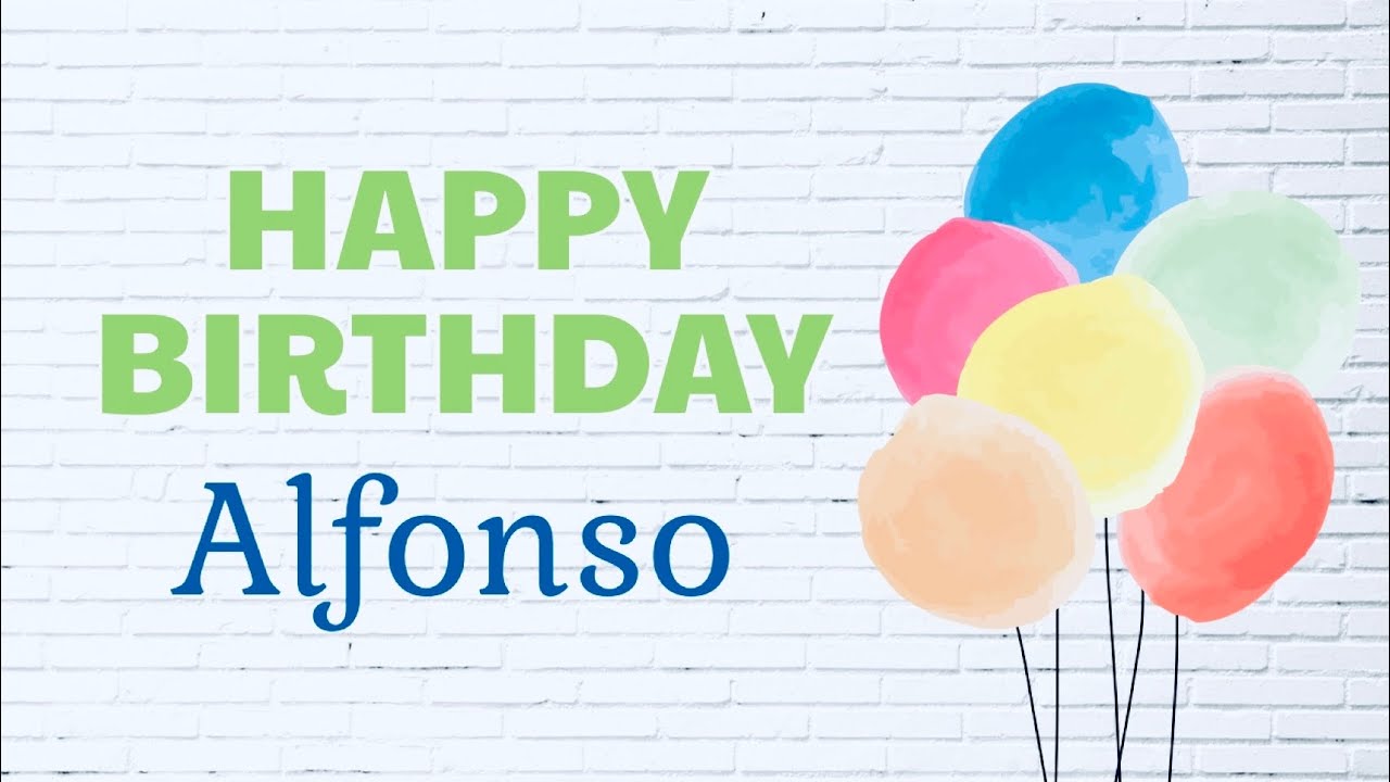 Happy Birthday Alfonso !! 🎂🎊 - YouTube
