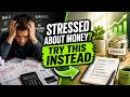 Stressed About Money? Try This Instead