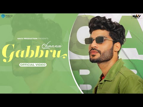 Gabbru (Official Video) Channa | Navv Production | Latest Punjabi Song 2022