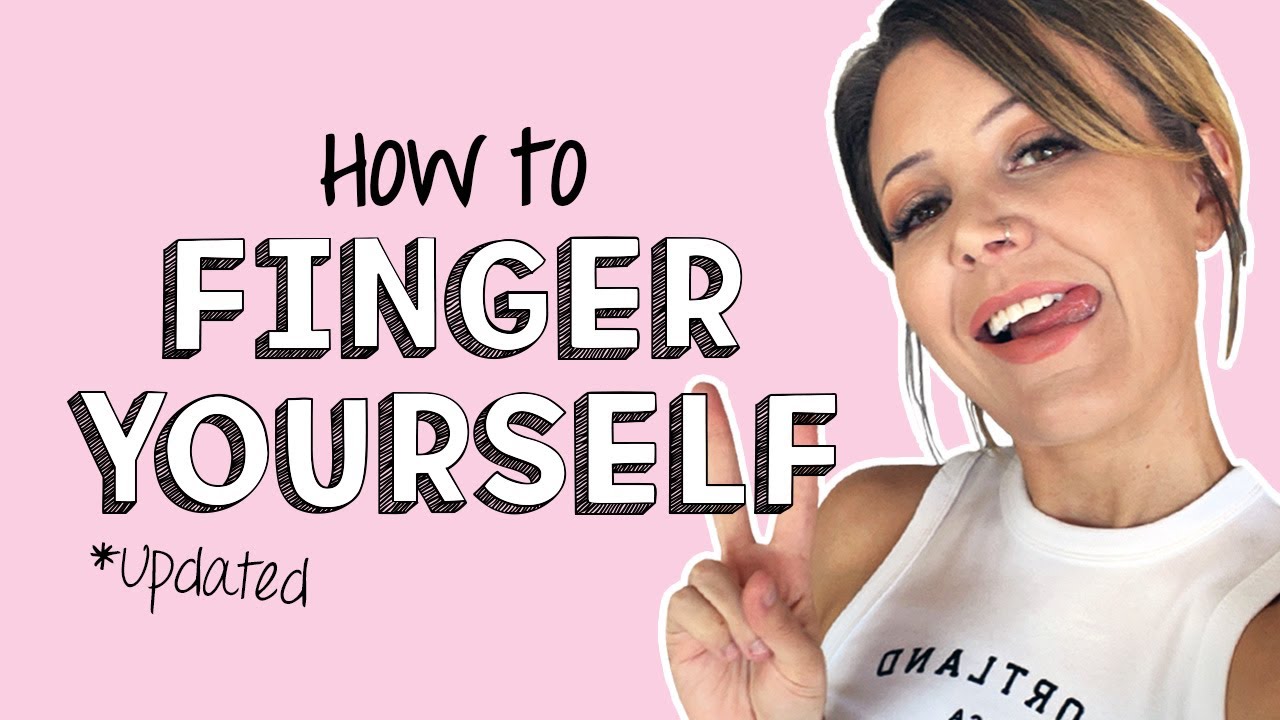 How To Finger Yourself Porn