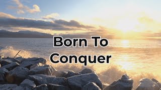 Born To Conquer