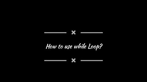 How to use while Loop in 