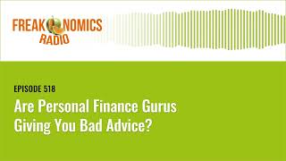 Are Personal Finance Gurus Giving You Bad Advice? | Freakonomics Radio | Episode 518