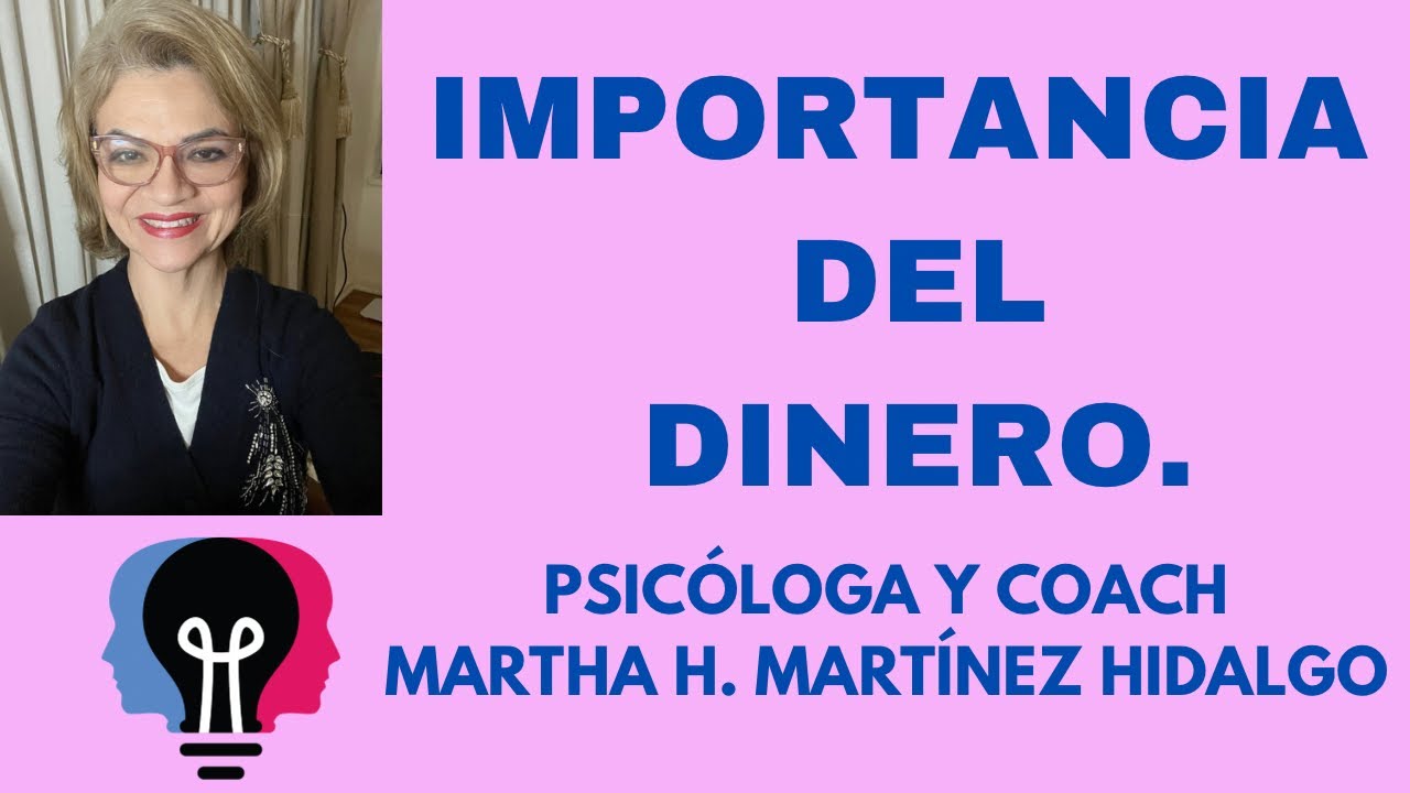 IMPORTANCIA DEL DINERO. Psicóloga y Coach Martha H. Martínez Hidalgo