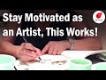 Stay motivated as an artist this really works