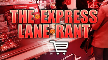 THE EXPRESS LANE RANT