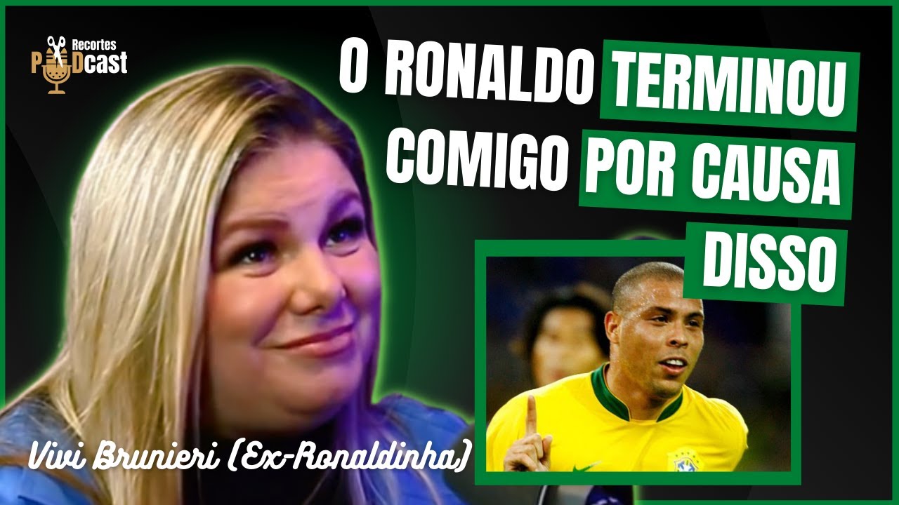 COMO SURGIU A HISTÓRIA COM RONALDO FENÔMENO | Vivi Brunieri Corte (ex ...