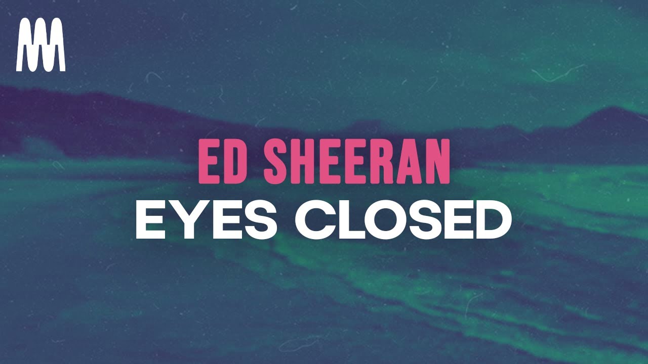 Ed Sheeran Eyes Closed (Lyrics) YouTube