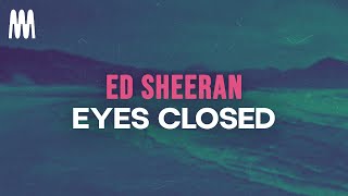 Ed Sheeran - Eyes Closed (Lyrics)