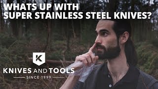 Whats Up With Super Stainless Steel Knives? Ask Chris Knivesandtools.com