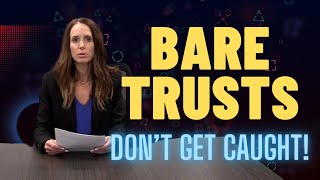 BARE TRUSTS! Don’t skip reading this one.  BIG Penalties!