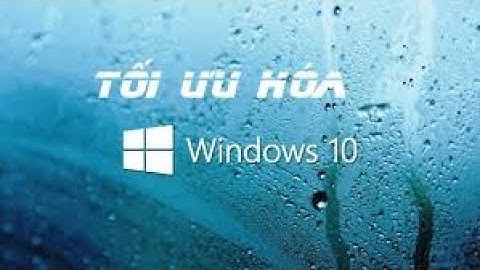 Cách tối ưu windows 10, 7 mới nhất 2020 (The best way to optimize windows).