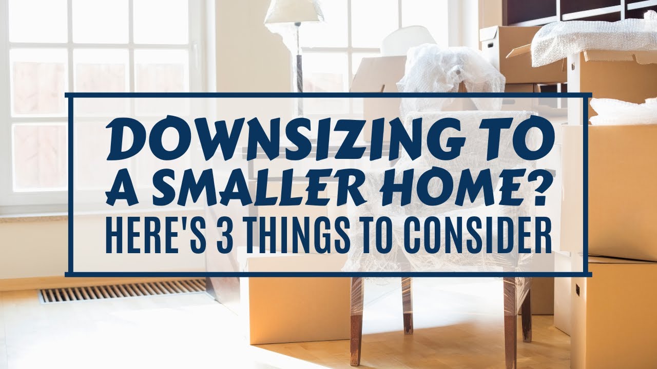 Downsizing To A Smaller Home? Here's 3 Things To Consider - YouTube