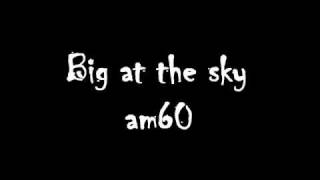 Video thumbnail of "Am60 - Big as the sky"