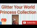 Glitter Your World Princess Collection Limited Edition glitter box