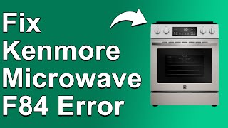 How To Fix F84 Error Kenmore Microwave (Quick Troubleshoot Guide For Error F84! - Swiftly Fixed!)