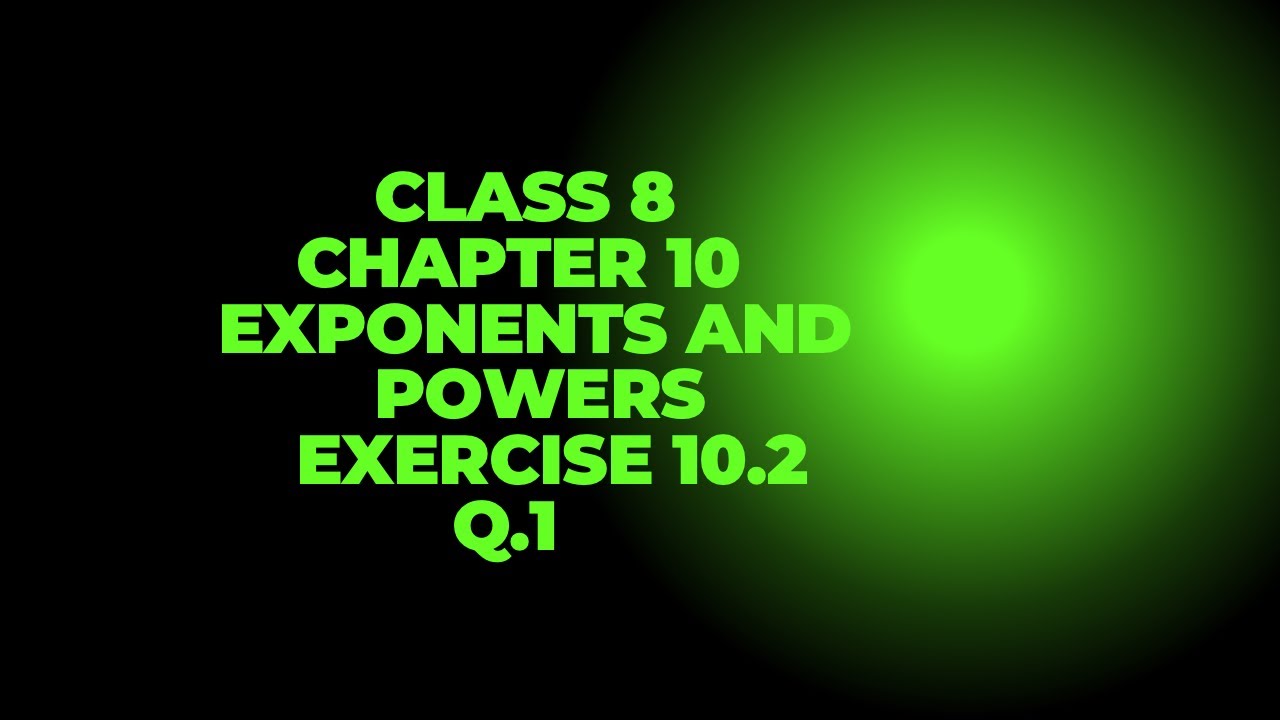 CBSE Class 8 Maths | Chapter 10 Exponents and Powers | Exercise 10.2 ...