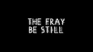 The Fray - Be still (Lyrics)