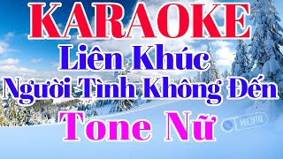 Karaoke Liên Khúc Người Tình Không Đến Tone Nữ