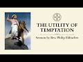 Sermon: Lent I - Utility of Temptation, by Rev. Philip Eldracher