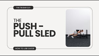 The Push-Pull Sled: How To Use Guide