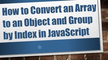 How to Convert an Array to an Object and Group by Index in JavaScript