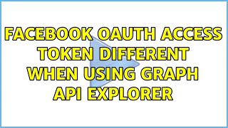 Facebook Oauth Access Token Different when using Graph API Explorer