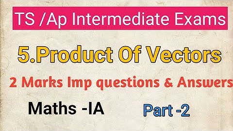 Intermediate First Year Maths -A Products Of Vectors 2 Marks Important Questions||Maths I-A Imp Que