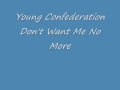 Young Confederation-Don`t Want Me No More