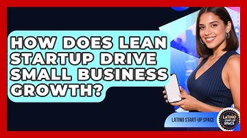 How Does Lean Startup Drive Small Business Growth? - Latino Start Up Space