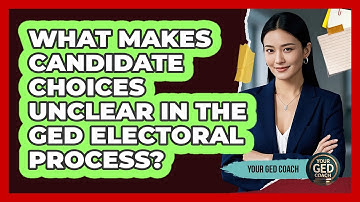 What Makes Candidate Choices Unclear In The GED Electoral Process? - Your GED Coach