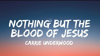 Carrie Underwood - Nothing But The Blood Of Jesus (lyrics)