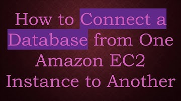 How to Connect a Database from One Amazon EC2 Instance to Another