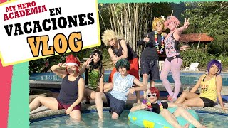 ¡Vacaciones con la Clase 1A!  BNHA Cosplay Vlog