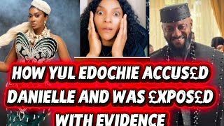 HOW YUL EDOCHIE ACCÜS£Ð DANIELLE AND WAS £XP0S£D WITH EVIDENCE