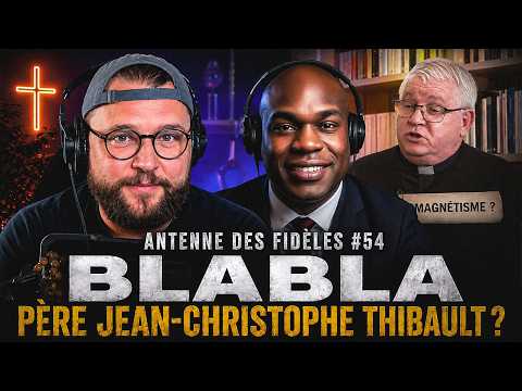 BLABLA et ÉCOUTE DU PÈRE JEAN-CHRISTOPHE THIBAULT - ADF #54