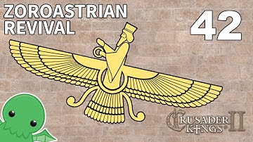 Zoroastrian Revival - Part 42 - Crusader Kings 2: The Reaper