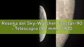 Reseña del Sky-Watcher Evostar-90 - Telescopio (90 mm, f/900), Plateado