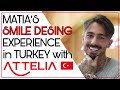 Exprience de matia marcantuoni smile design en turquie avec attelia