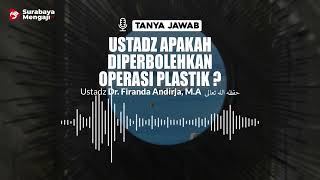 Ustadz Apakah Diperbolehkan Operasi Plastik ? - Ustadz Dr. Firanda Andirja, M.A.