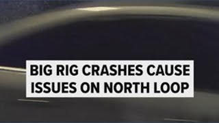 18-wheeler crashes cause issues on North Loop