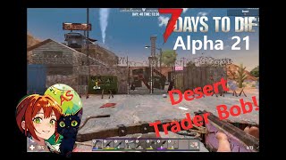 Desert Trader Bob! - 7 Days to Die Alpha 21 Let's Play Ep 40