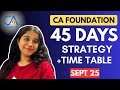 LAST 45 DAYS Plan to Clear CA FOUNDATION Sept 25 in 1st Attempt🔥 | Strategy, Timetable, Resources