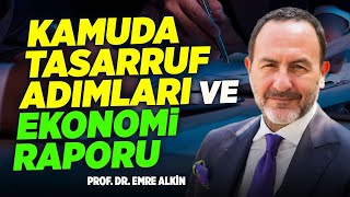 Kamuda Tasarruf Adımları ve Ekonomi Raporu | Emre Alkin