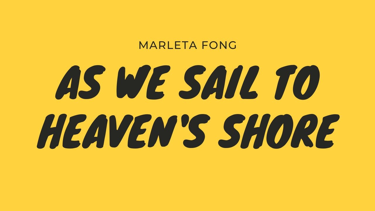 MUSIC AS WE SAIL TO HEAVEN'S SHORE Marleta Fong YouTube