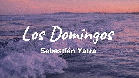 Los Domingos (Letra) - Sebastián Yatra