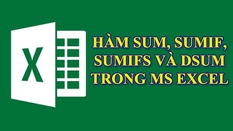 HÀM SUM, SUMIF, SUMIFS VÀ DSUM TRONG EXCEL